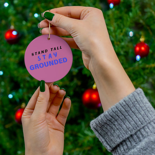 Stand Tall, Stay Grounded Ornament By Authentically Disasterous