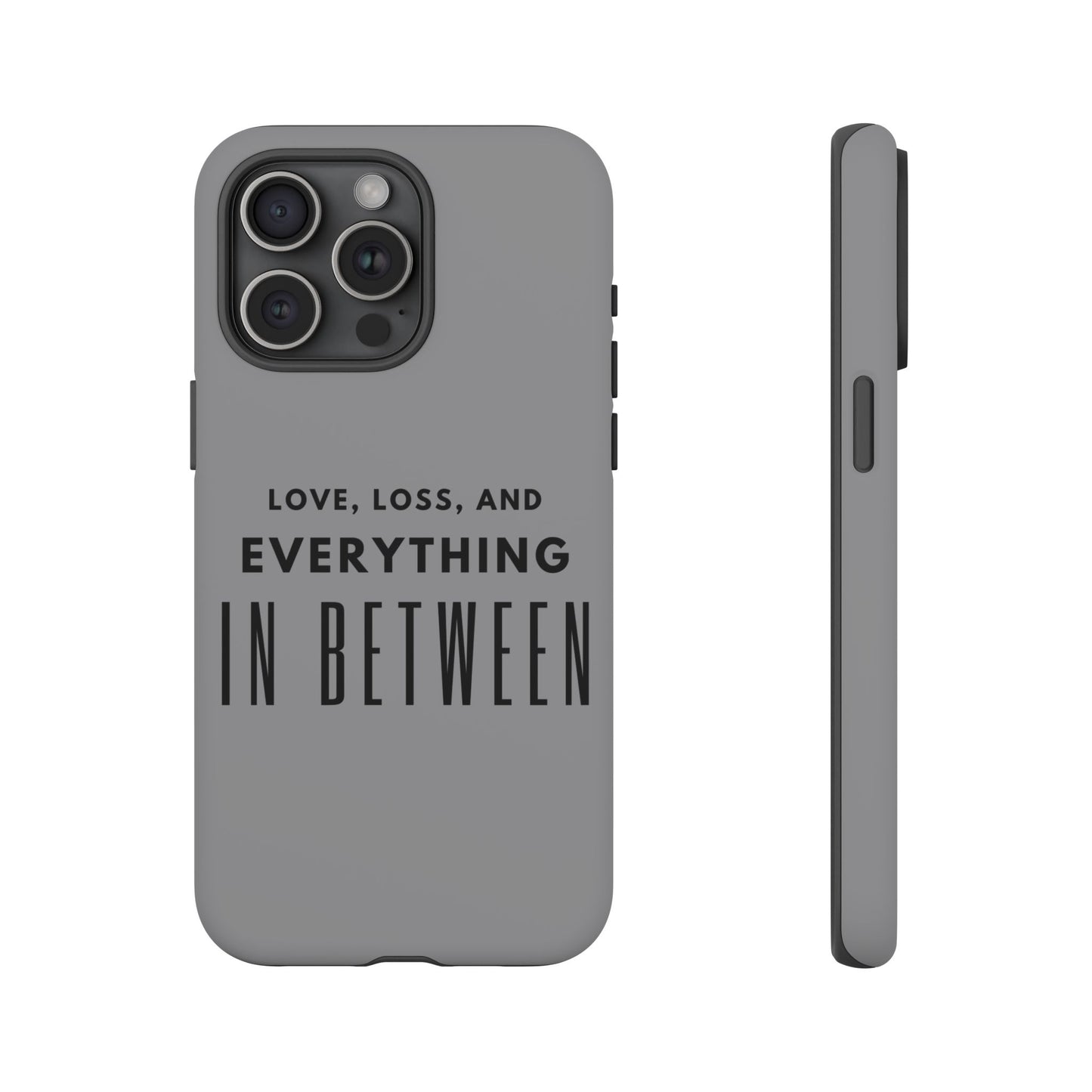 Love, Loss, & Everything In Between Phone Case By Authentically Disasterous