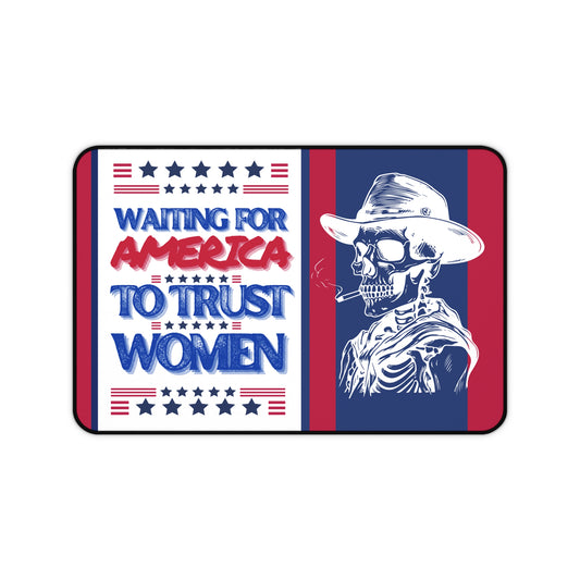 Waiting for America to Trust Women Desk Mat by Authentically Disasterous