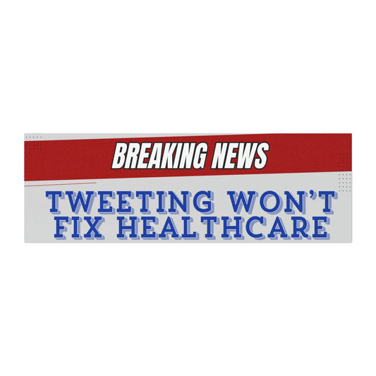 "Tweeting Won't Fix Healthcare" Bumper Sticker By Authentically Disasterous