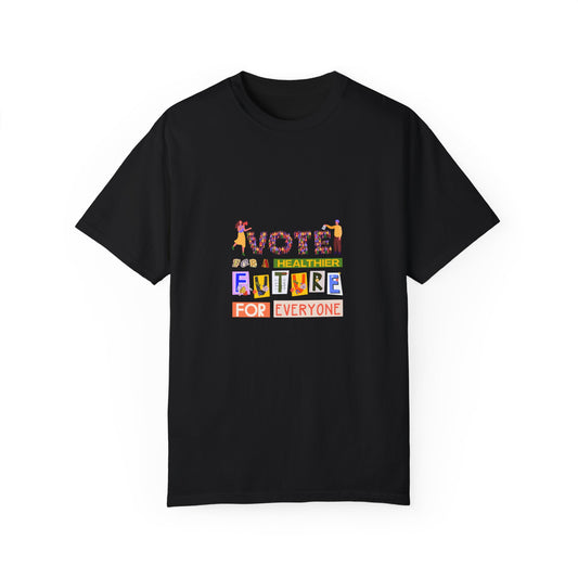 Vote for a Healthier Future for Everyone T-Shirt by Authentically Disasterous