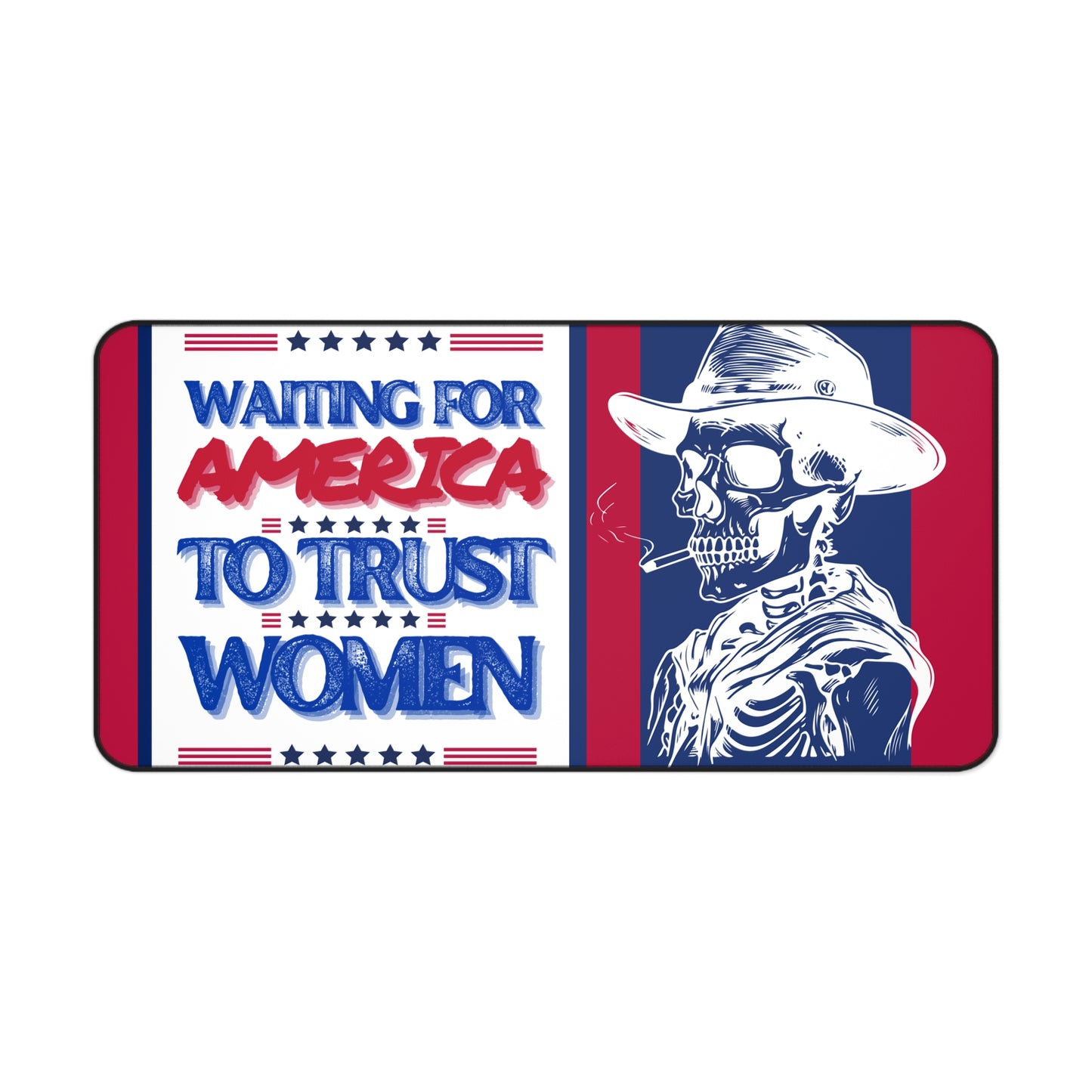 Waiting for America to Trust Women Desk Mat by Authentically Disasterous