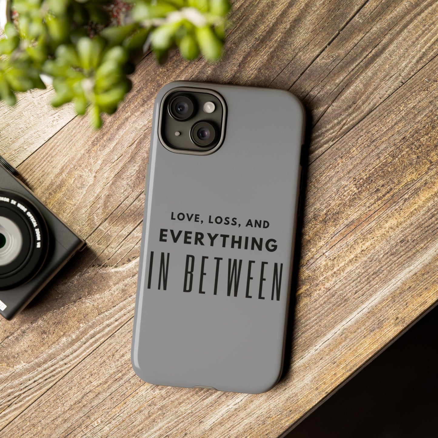 Love, Loss, & Everything In Between Phone Case By Authentically Disasterous