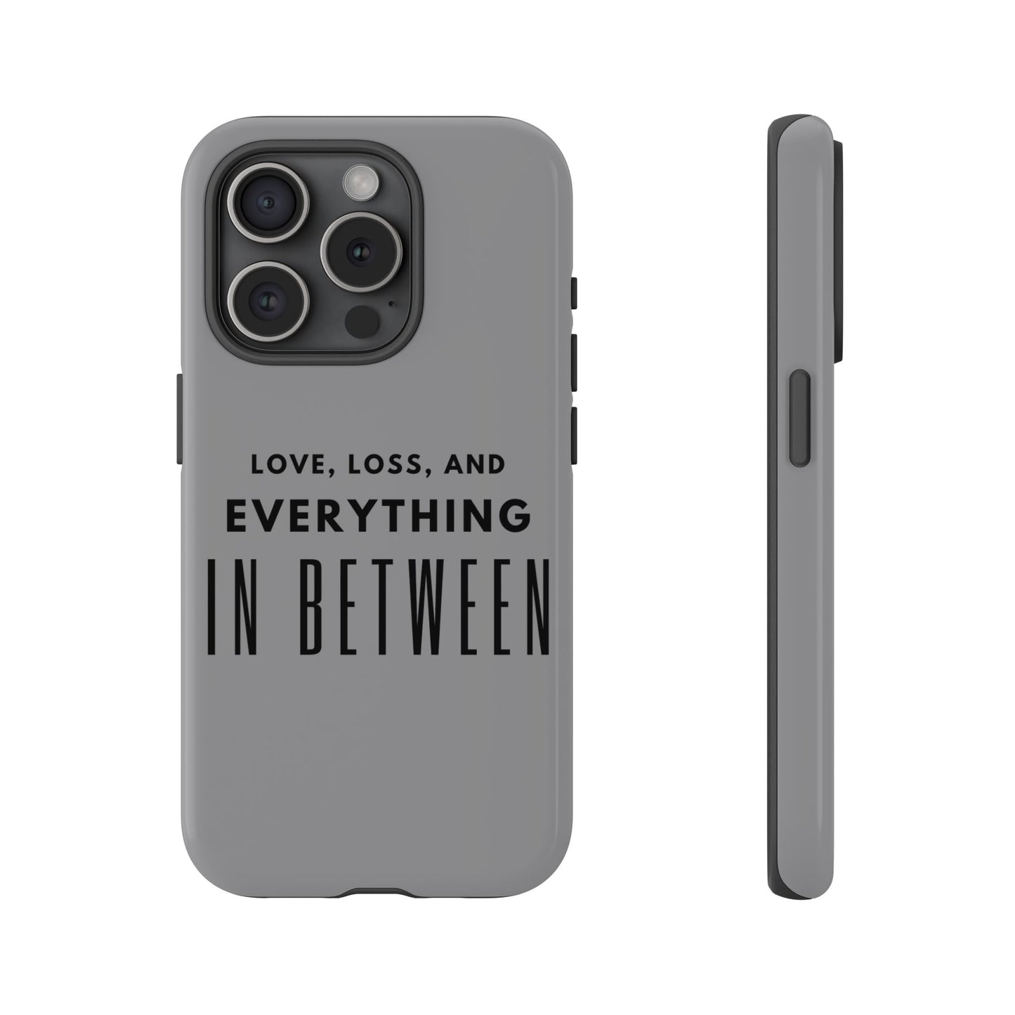 Love, Loss, & Everything In Between Phone Case By Authentically Disasterous