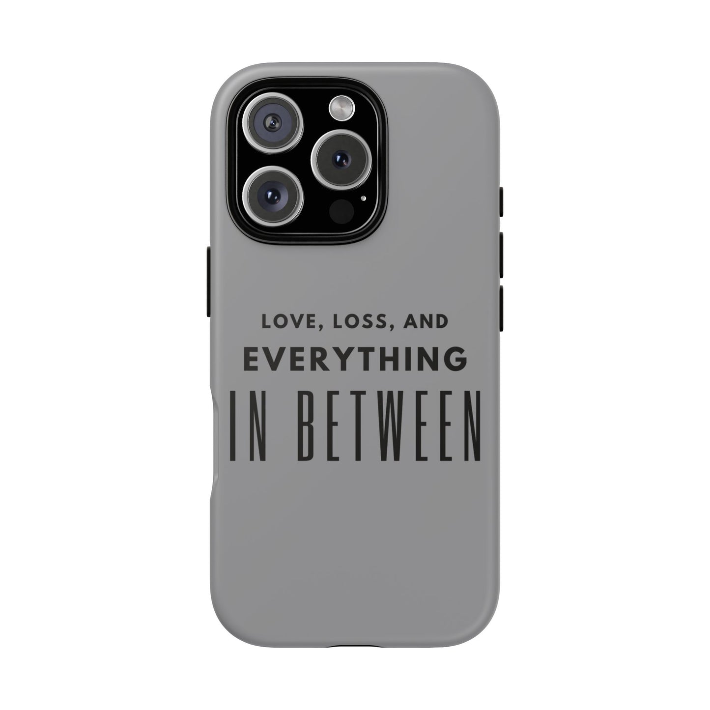 Love, Loss, & Everything In Between Phone Case By Authentically Disasterous