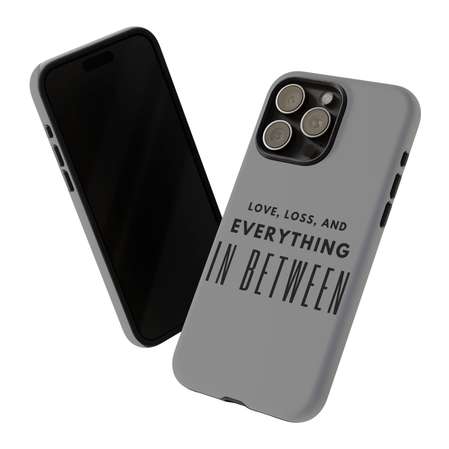 Love, Loss, & Everything In Between Phone Case By Authentically Disasterous