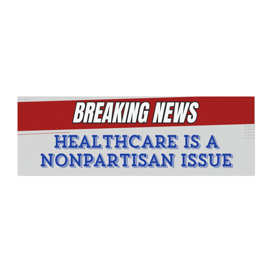 "Healthcare Is a Nonpartisan Issue" Bumper Sticker By Authentically Disasterous