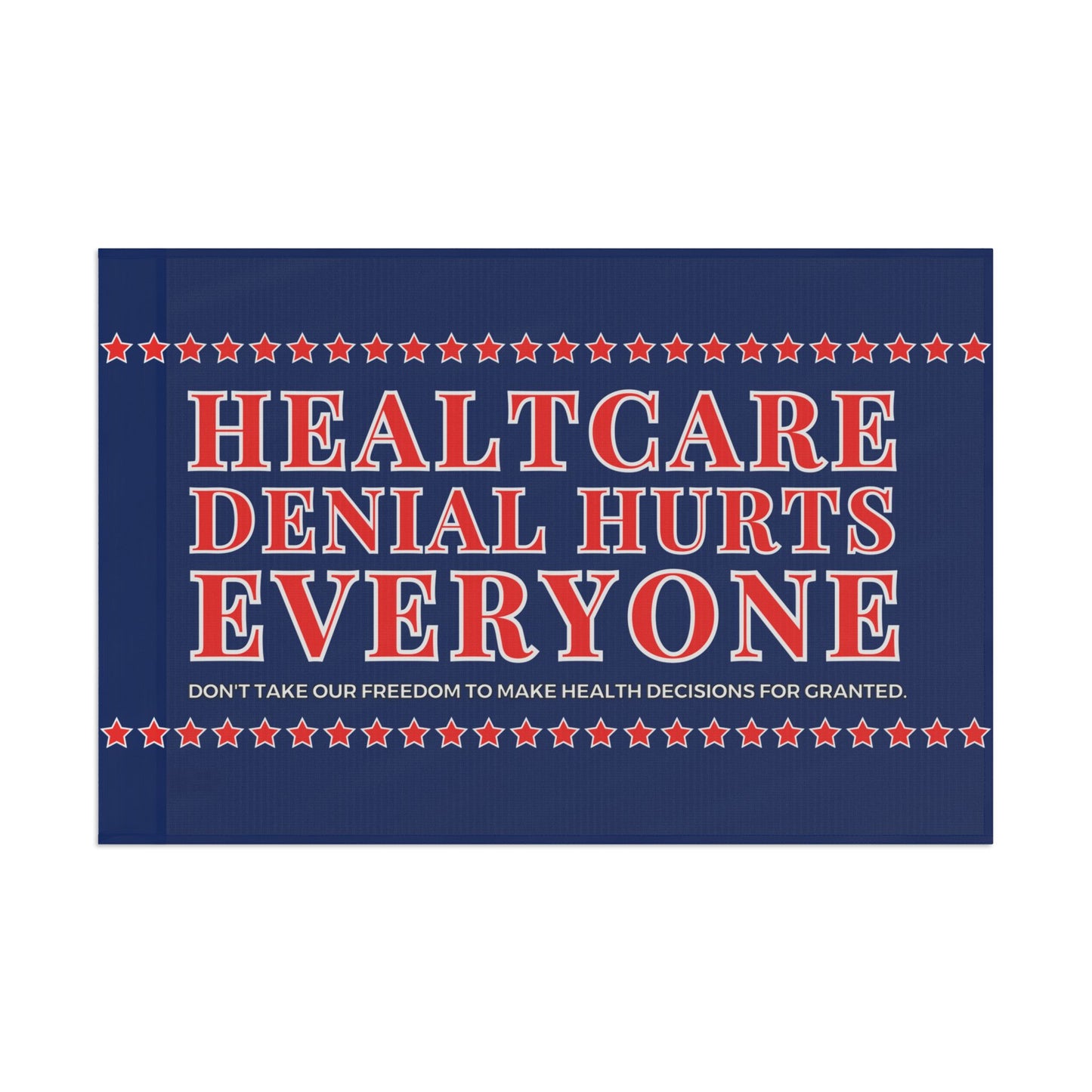 “Healthcare Denial Hurts Everyone” Flag by Authentically Disasterous