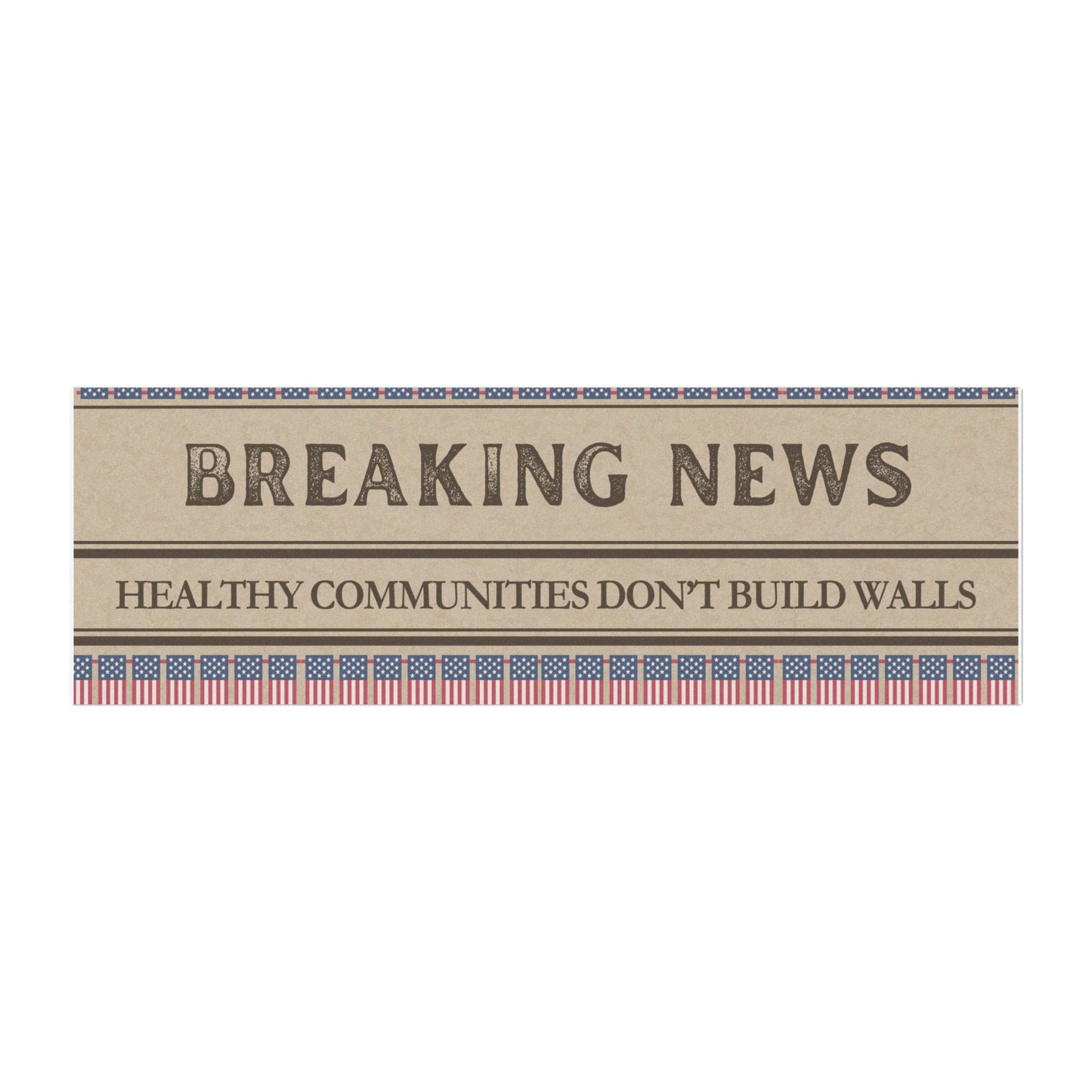 "Healthy Communities Don’t Build Walls" Bumper Sticker - Authentically Disasterous