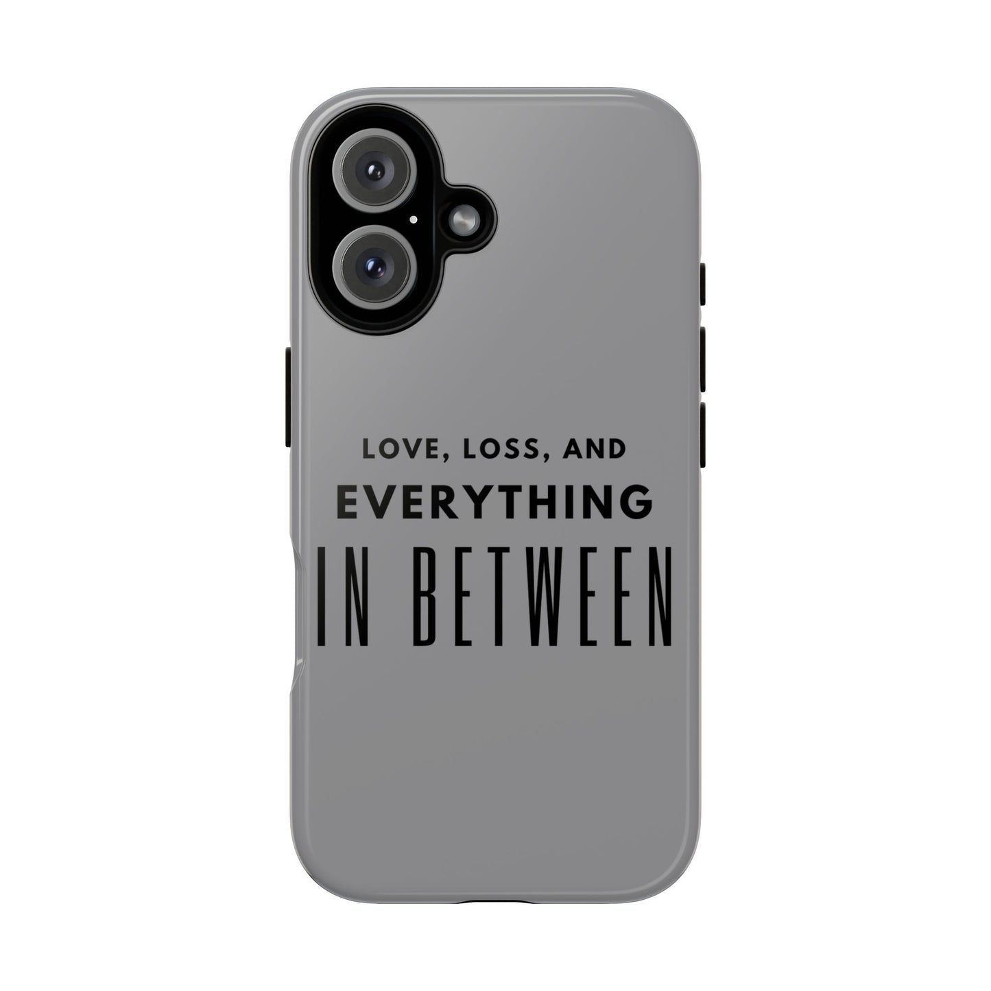 Love, Loss, & Everything In Between Phone Case By Authentically Disasterous