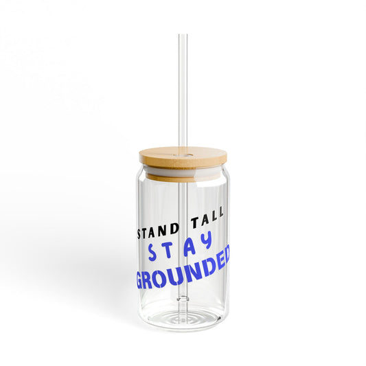 Stand Tall, Stay Grounded 16 oz Glass Sipper by Authentically Disasterous