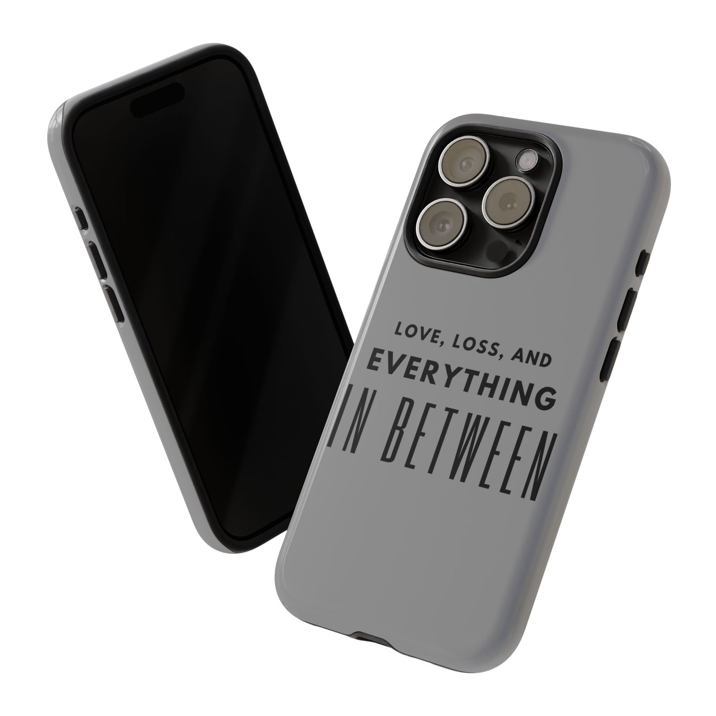 Love, Loss, & Everything In Between Phone Case By Authentically Disasterous