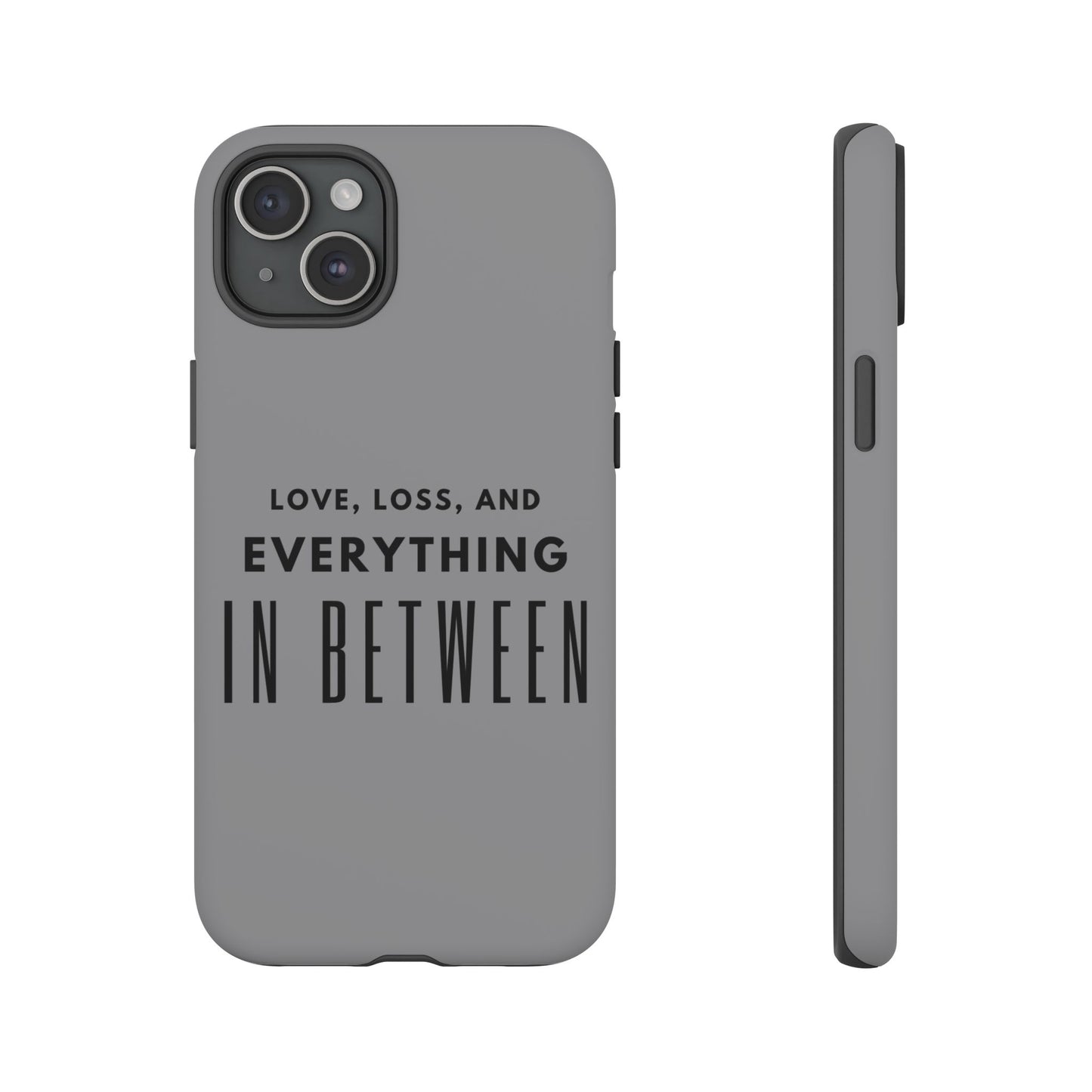 Love, Loss, & Everything In Between Phone Case By Authentically Disasterous