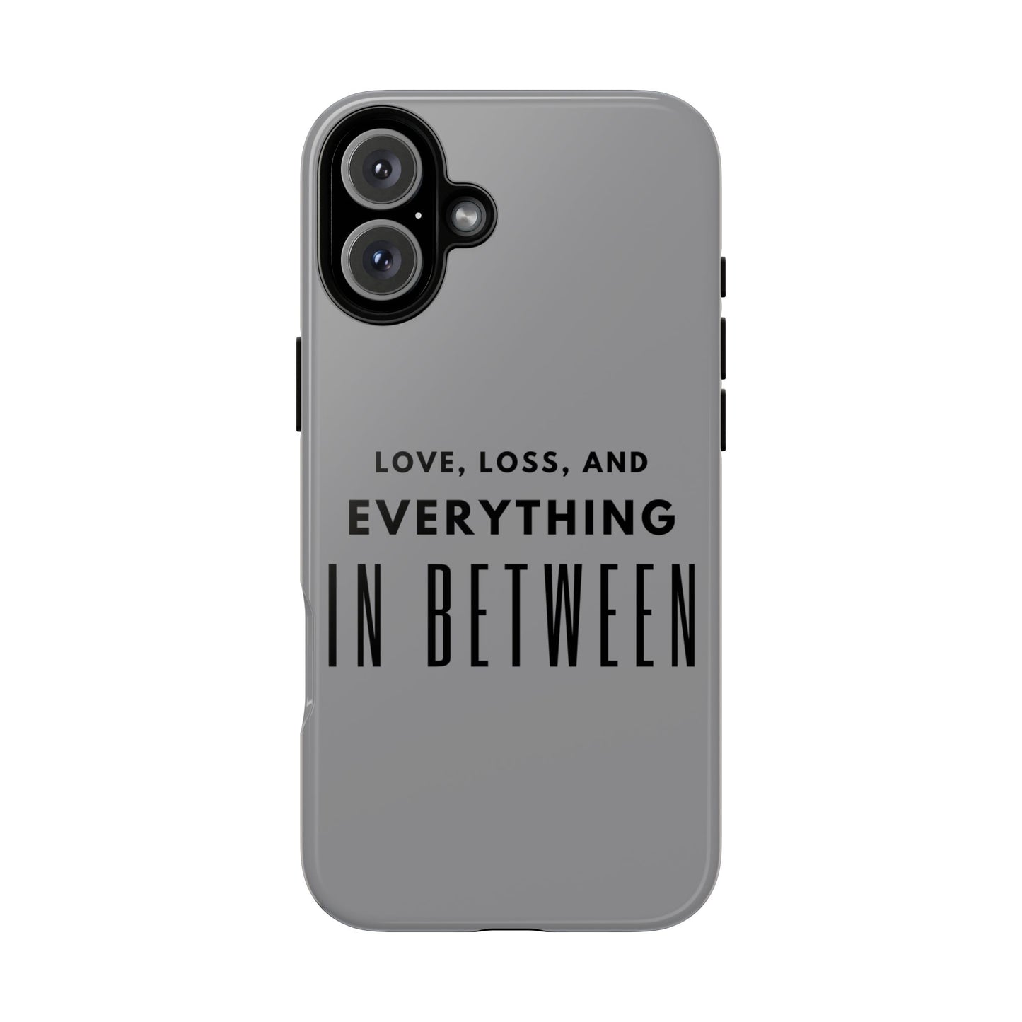 Love, Loss, & Everything In Between Phone Case By Authentically Disasterous