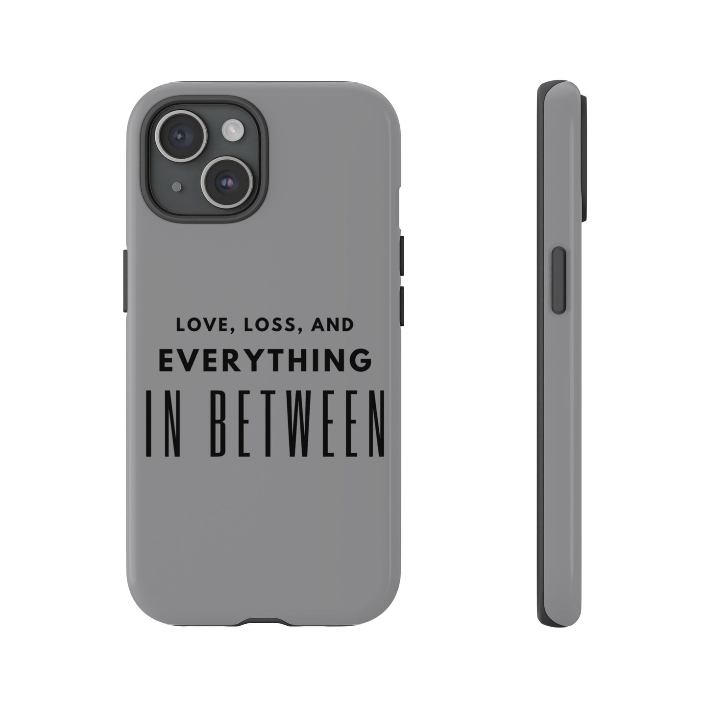 Love, Loss, & Everything In Between Phone Case By Authentically Disasterous