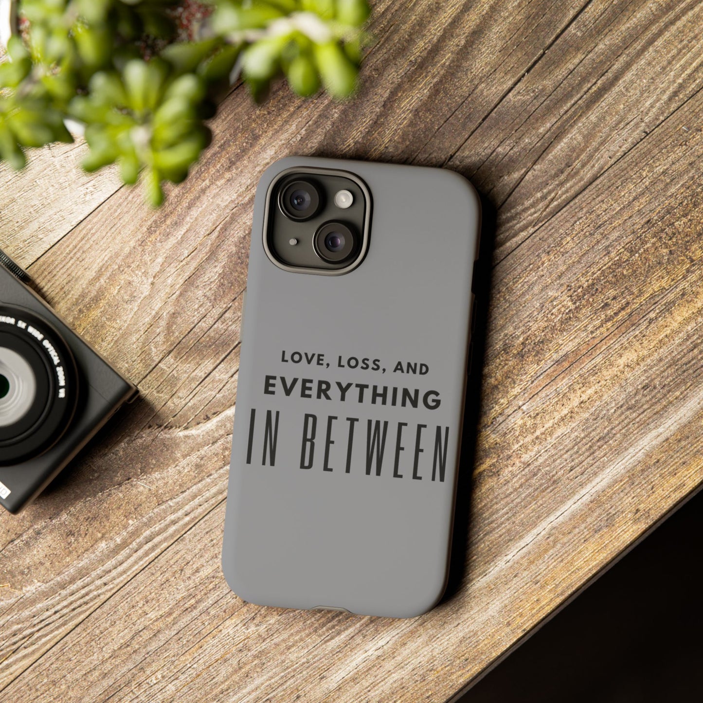 Love, Loss, & Everything In Between Phone Case By Authentically Disasterous