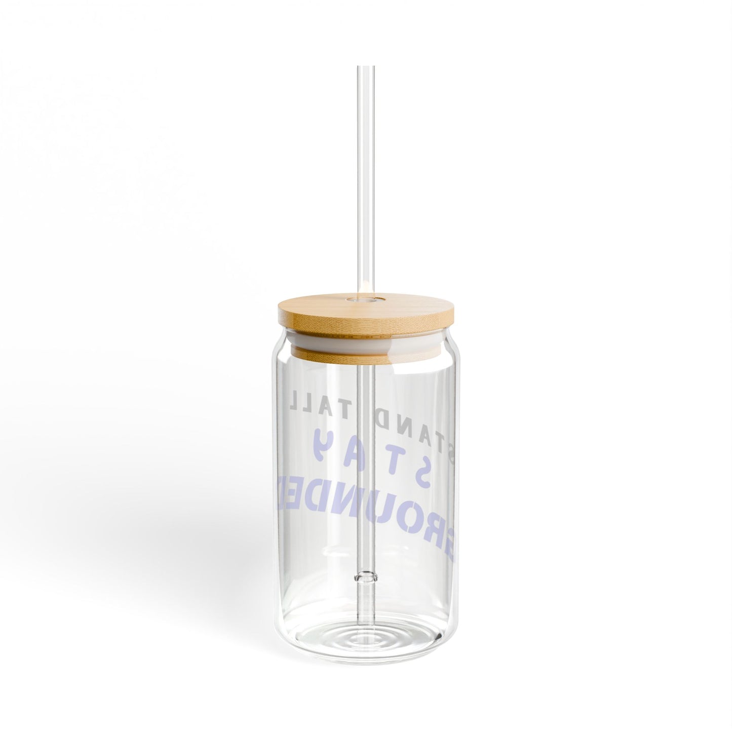 Stand Tall, Stay Grounded 16 oz Glass Sipper by Authentically Disasterous