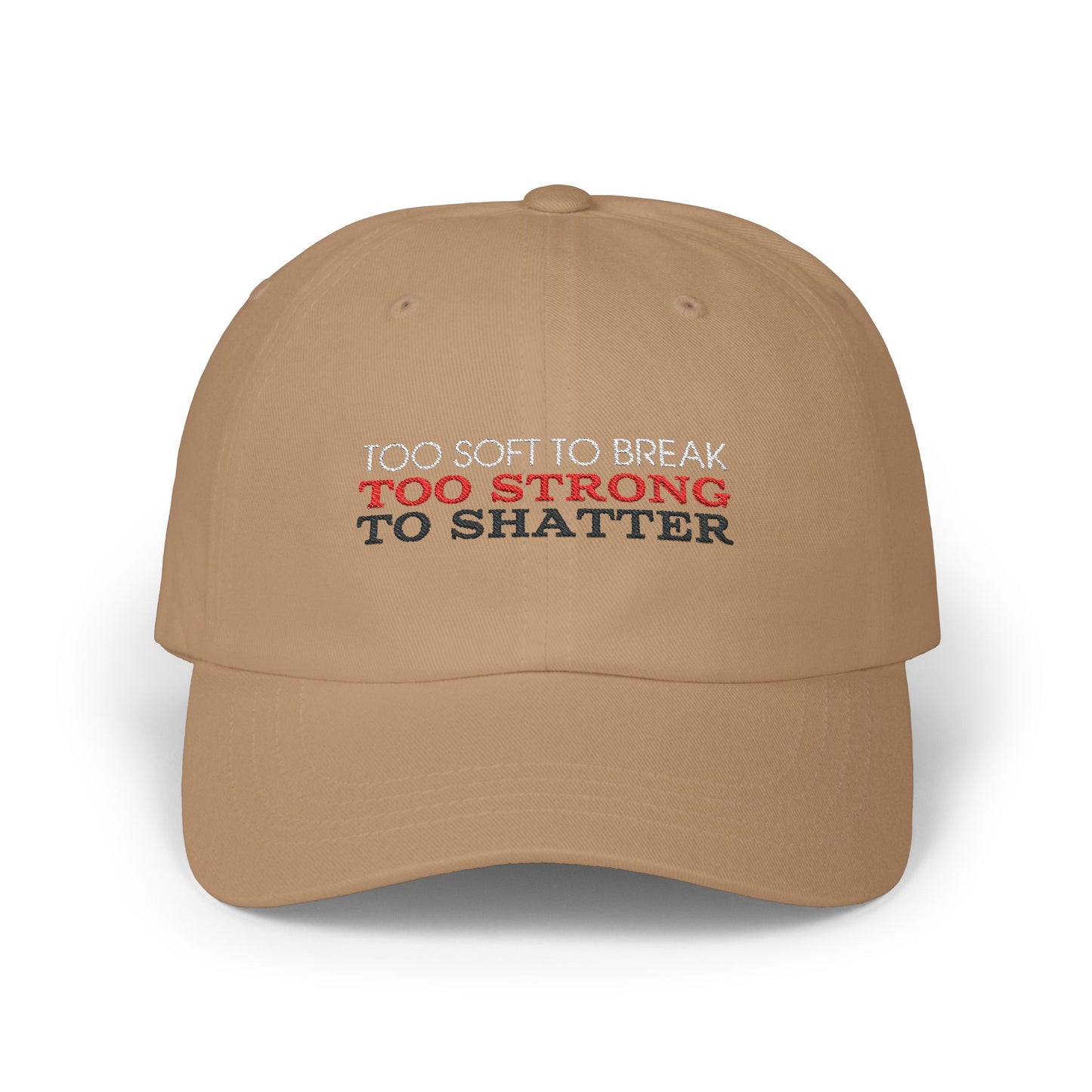 Too Soft To Break, Too Strong To Shatter Classic Embroidered Cap by Authentically Disasterous