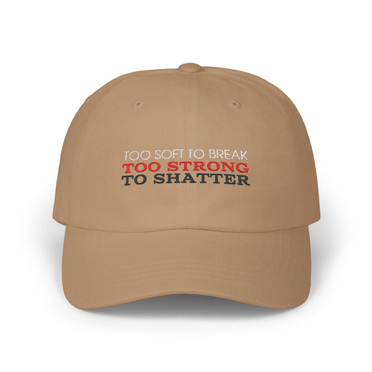 Too Soft To Break, Too Strong To Shatter Classic Embroidered Cap by Authentically Disasterous