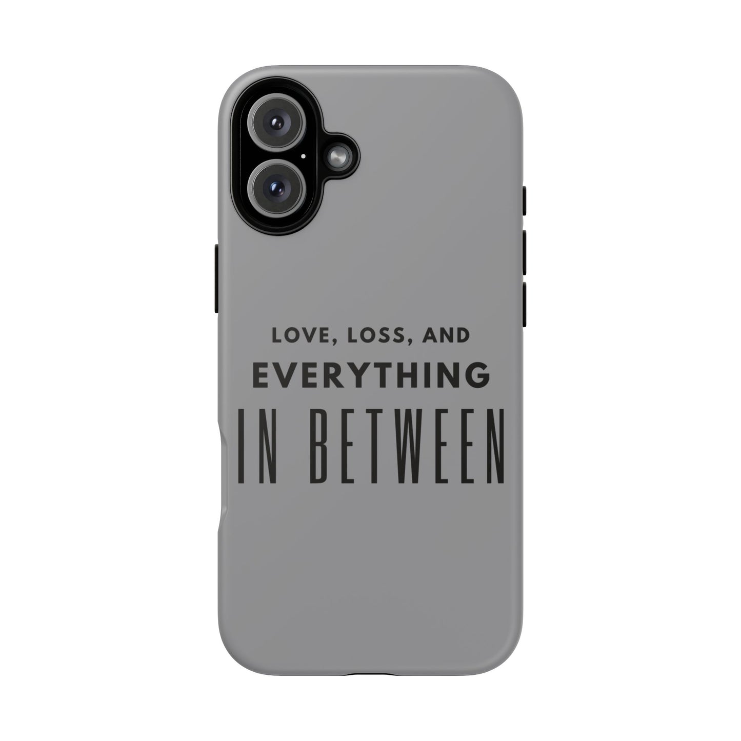 Love, Loss, & Everything In Between Phone Case By Authentically Disasterous